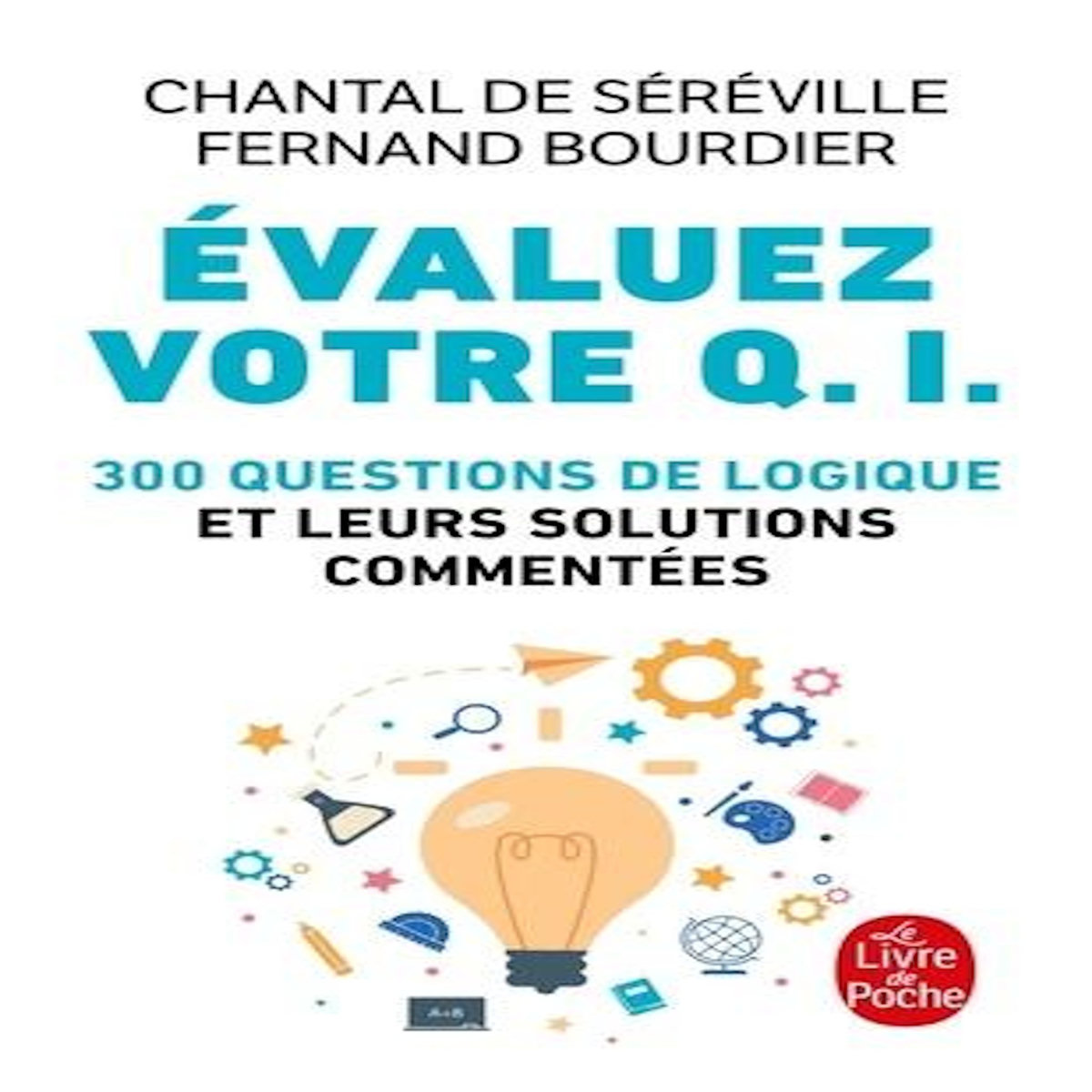 EVALUEZ VOTRE Q.I. 300 QUESTIONS DE LOGIQUE ET LEURS SOLUTIONS COMMENTEES, Séréville Chantal de