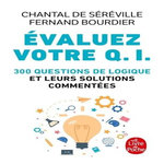 EVALUEZ VOTRE Q.I. 300 QUESTIONS DE LOGIQUE ET LEURS SOLUTIONS COMMENTEES, Séréville Chantal de