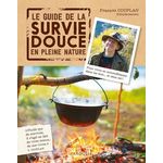 LE GUIDE DE LA SURVIE DOUCE EN PLEINE NATURE. POUR VIVRE EN AUTO-SUFFISANCE DANS LES BOIS... ET CHEZ SOI !, Couplan François