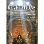 REVELATIONS. TOME 2, LES MESSAGES SECRETS ET LES PROPHETIES DE LA VIERGE MARIE, Ayral Xavier