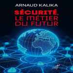 SECURITE, LE METIER DU FUTUR, Kalika Arnaud