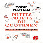PETITS OBJETS DU QUOTIDIEN. ETHNOMYTHOLOGIQUES, Nathan Tobie
