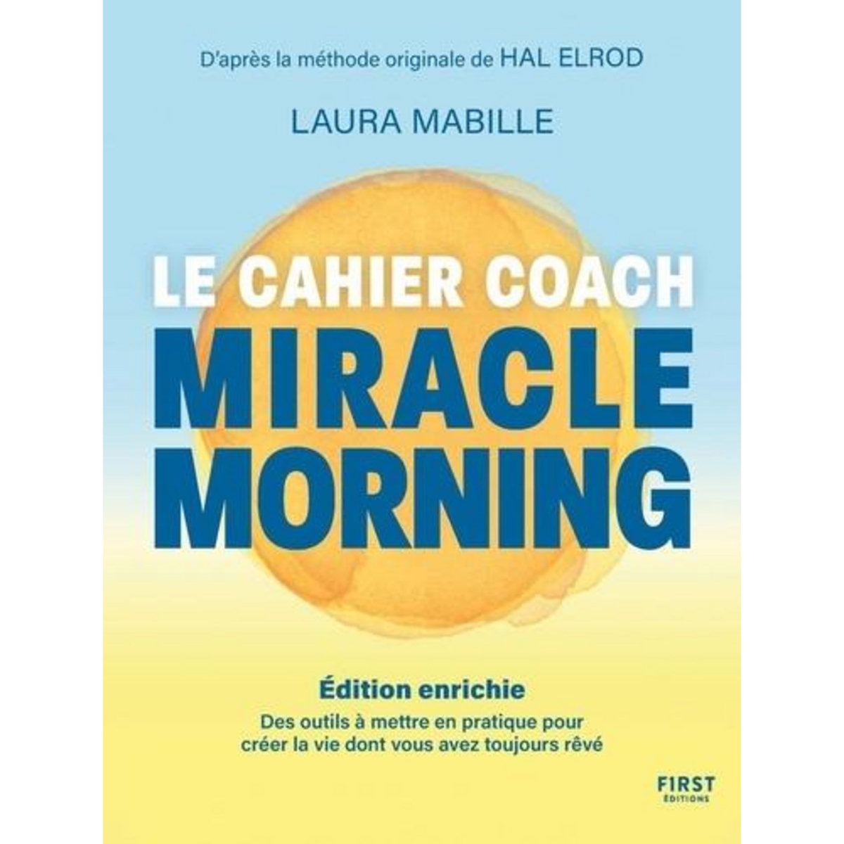 LE CAHIER COACH MIRACLE MORNING. DES OUTILS POUR CREER LA VIE DONT VOUS A VEZ TOUJOURS REVE, EDITION REVUE ET AUGMENTEE, Mabille Laura