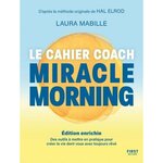 LE CAHIER COACH MIRACLE MORNING. DES OUTILS POUR CREER LA VIE DONT VOUS A VEZ TOUJOURS REVE, EDITION REVUE ET AUGMENTEE, Mabille Laura