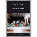 MERDE A JESUS ! . SOUVENIRS DE JOSE DE NAZARETH, Paquet Marcel