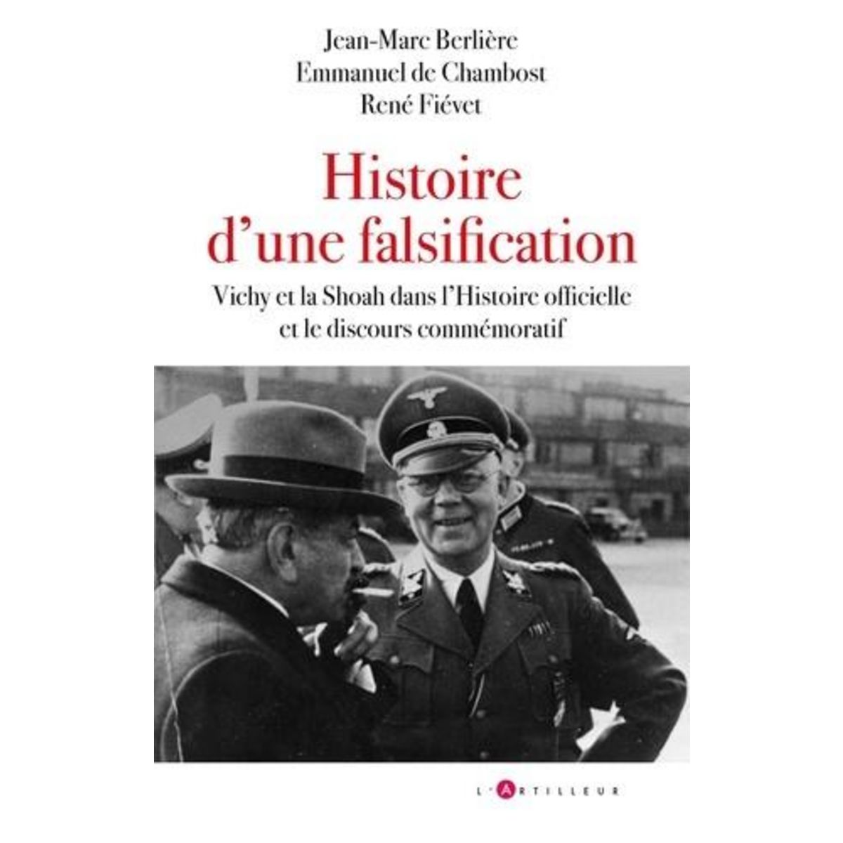 HISTOIRE D'UNE FALSIFICATION. VICHY ET LA SHOAH DANS L'HISTOIRE OFFICIELLE ET LE DISCOURS COMMEMORATIF, Berlière Jean-Marc