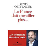 LA FRANCE DOIT TRAVAILLER PLUS..., Olivennes Denis