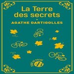 LA TERRE DES SECRETS TOME 1 , Dartigolles Agathe