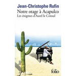 NOTRE OTAGE A ACAPULCO. LES ENIGMES D'AUREL LE CONSUL, Rufin Jean-Christophe