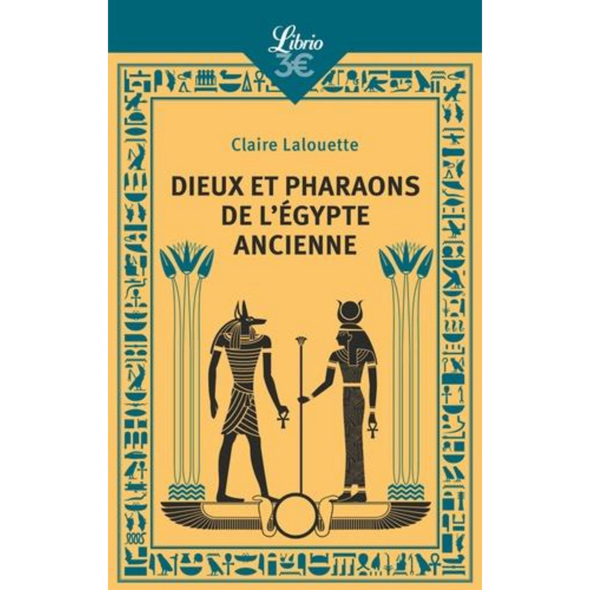 DIEUX ET PHARAONS DE L'EGYPTE ANCIENNE, Lalouette Claire