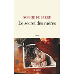 LE SECRET DES MERES, Baere Sophie de