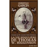 LA VIE SINGULIERE DE THOMAS W. HIGGINSON, Garcin Christian