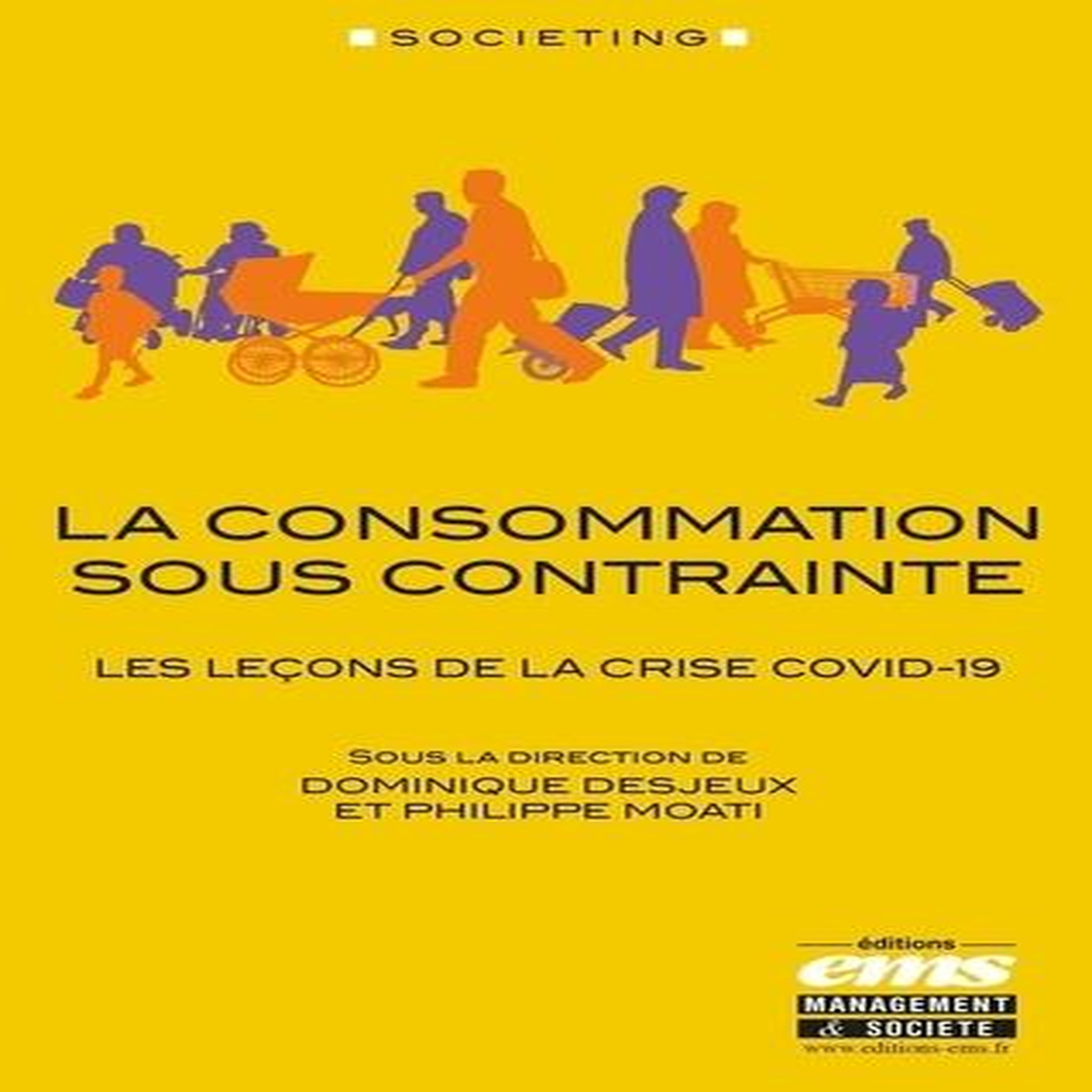 LA CONSOMMATION SOUS CONTRAINTE. LES LECONS DE LA CRISE COVID-19, Desjeux Dominique