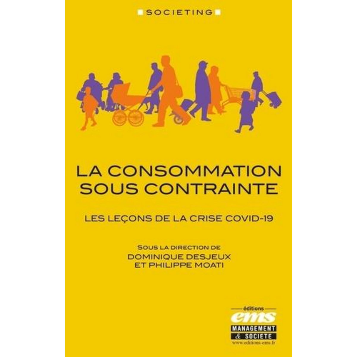 LA CONSOMMATION SOUS CONTRAINTE. LES LECONS DE LA CRISE COVID-19, Desjeux Dominique