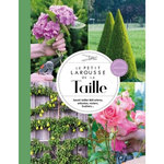 LE PETIT LAROUSSE DE LA TAILLE. SAVOIR TAILLER 800 ARBRES, ARBUSTES, ROSIERS, FRUITIERS..., Brickell Christopher
