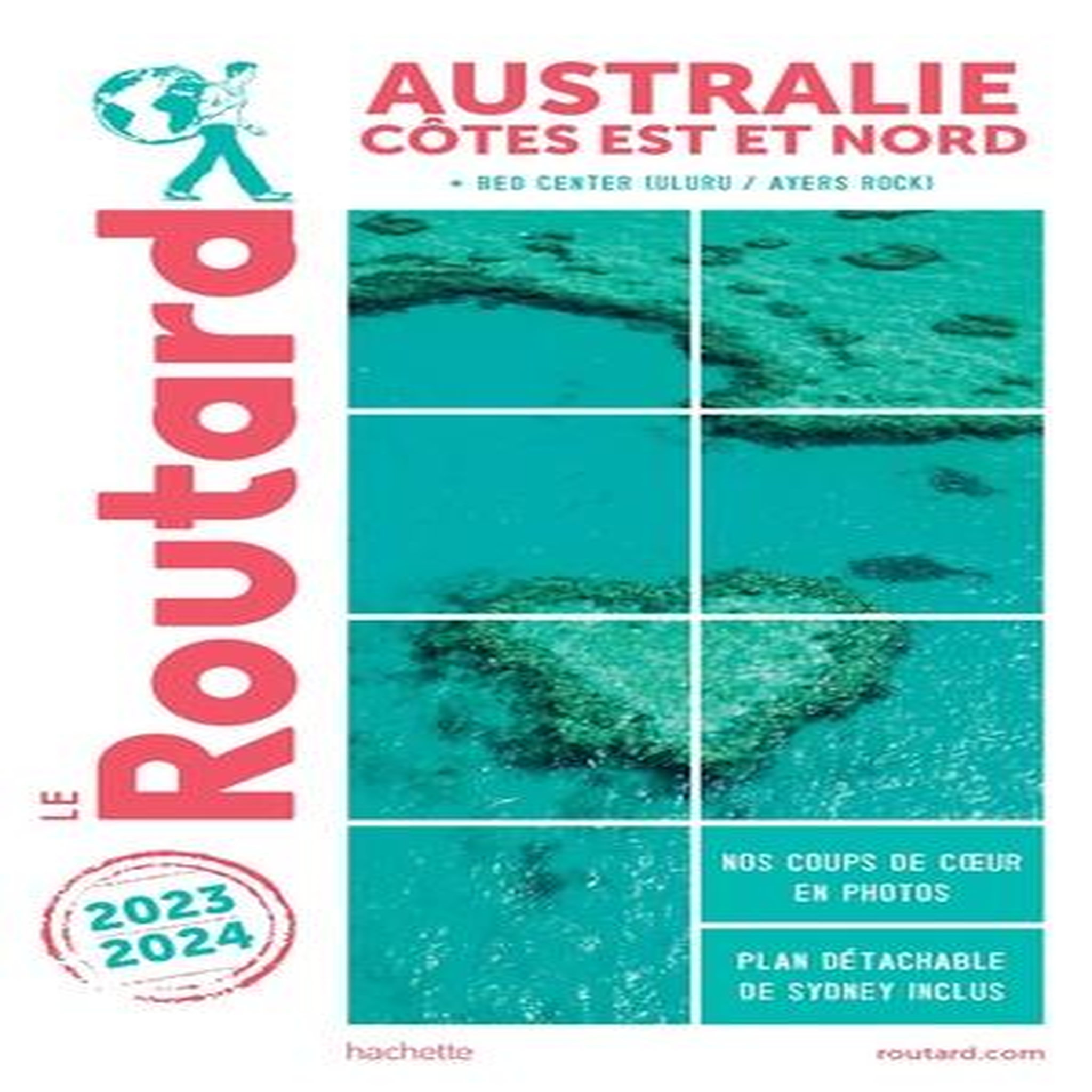 AUSTRALIE. COTES EST ET NORD + RED CENTER (ULURU/AYERS ROCK), EDITION 2023-2024, AVEC 1 PLAN DETACHABLE, Le Routard