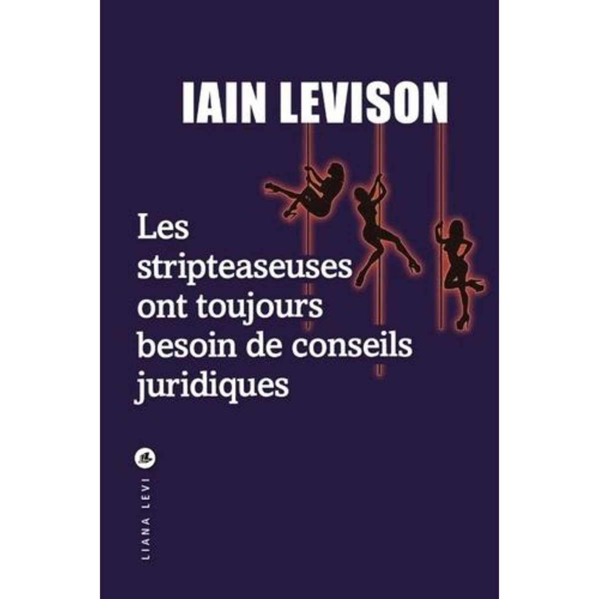 LES STRIPTEASEUSES ONT TOUJOURS BESOIN DE CONSEILS JURIDIQUES, Levison Iain