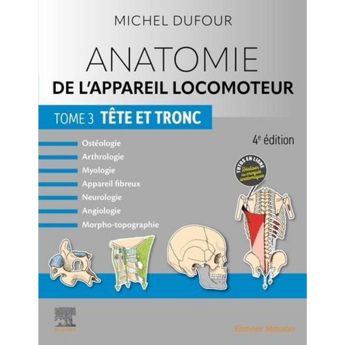 ANATOMIE DE L'APPAREIL LOCOMOTEUR. TOME 3, TETE ET TRONC, 4E EDITION, Dufour Michel