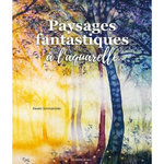 PAYSAGES FANTASTIQUES A L'AQUARELLE, Schmolmüller Kerstin