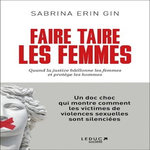 FAIRE TAIRE LES FEMMES. QUAND LA JUSTICE BAILLONNE LES FEMMES ET PROTEGE LES HOMMES, Gin Sabrina Erin