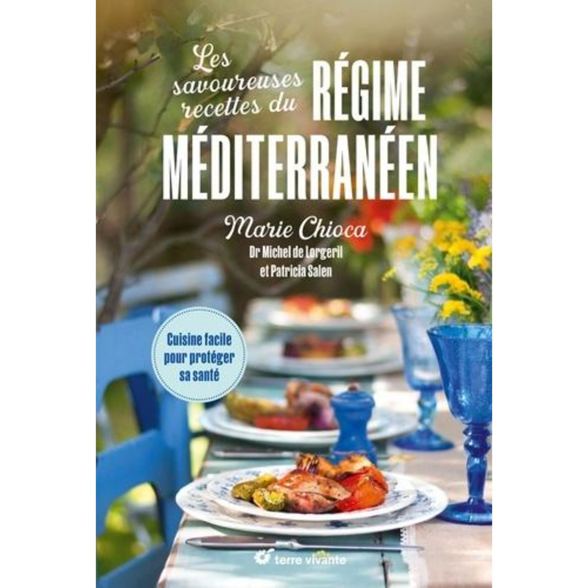 LES SAVOUREUSES RECETTES DU REGIME MEDITERRANEEN. CUISINE FACILE POUR PROTEGER SA SANTE, Chioca Marie