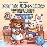 PETITS JOBS COSY. COLORIAGES MIGNONS QUI FONT CRAQUER !, Jade Summer