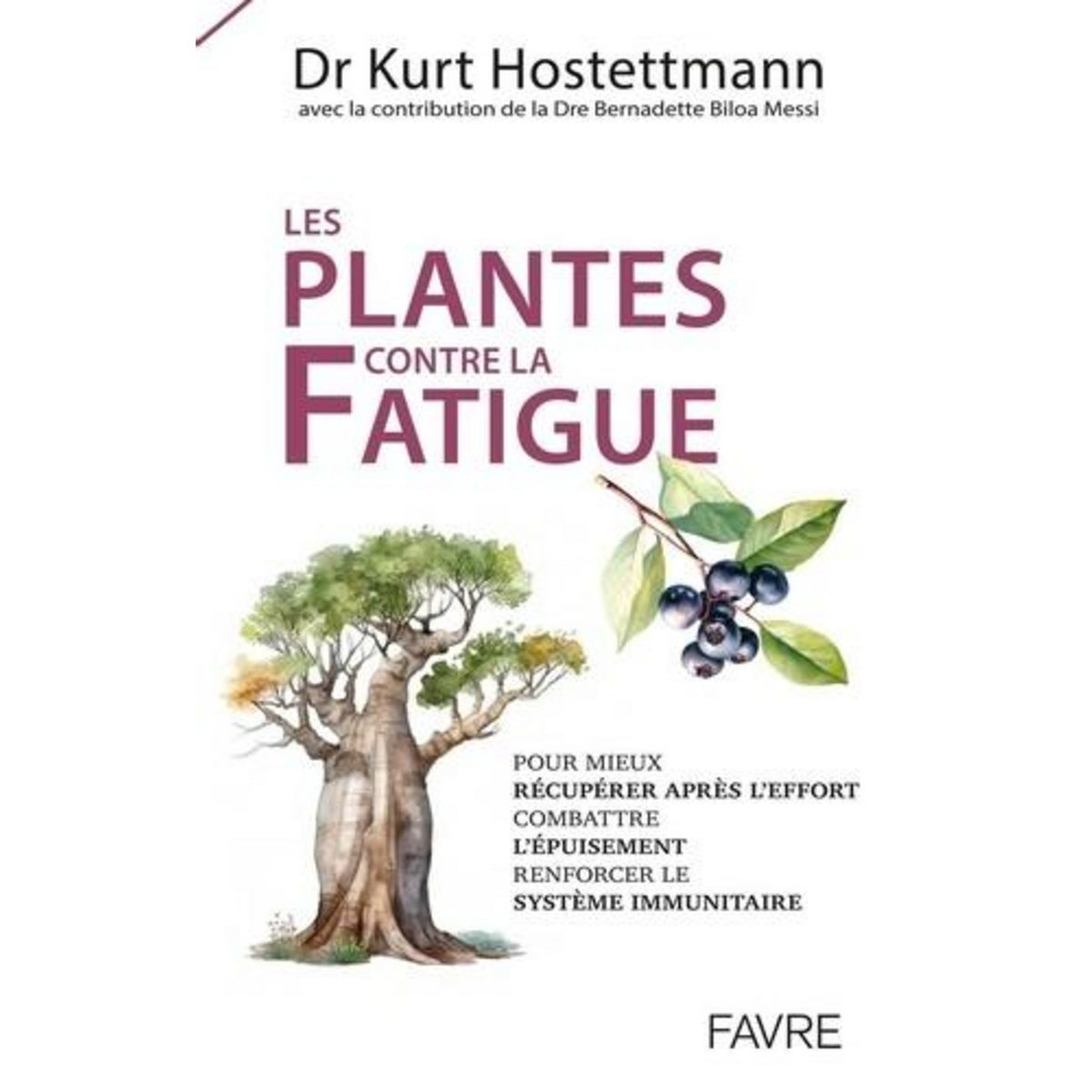 LES PLANTES CONTRE LA FATIGUE. POUR MIEUX RECUPERER APRES L'EFFORT, COMBATTRE L'EPUISEMENT, RENFORCER LE SYSTEME IMMUNITAIRE, Hostettmann Kurt