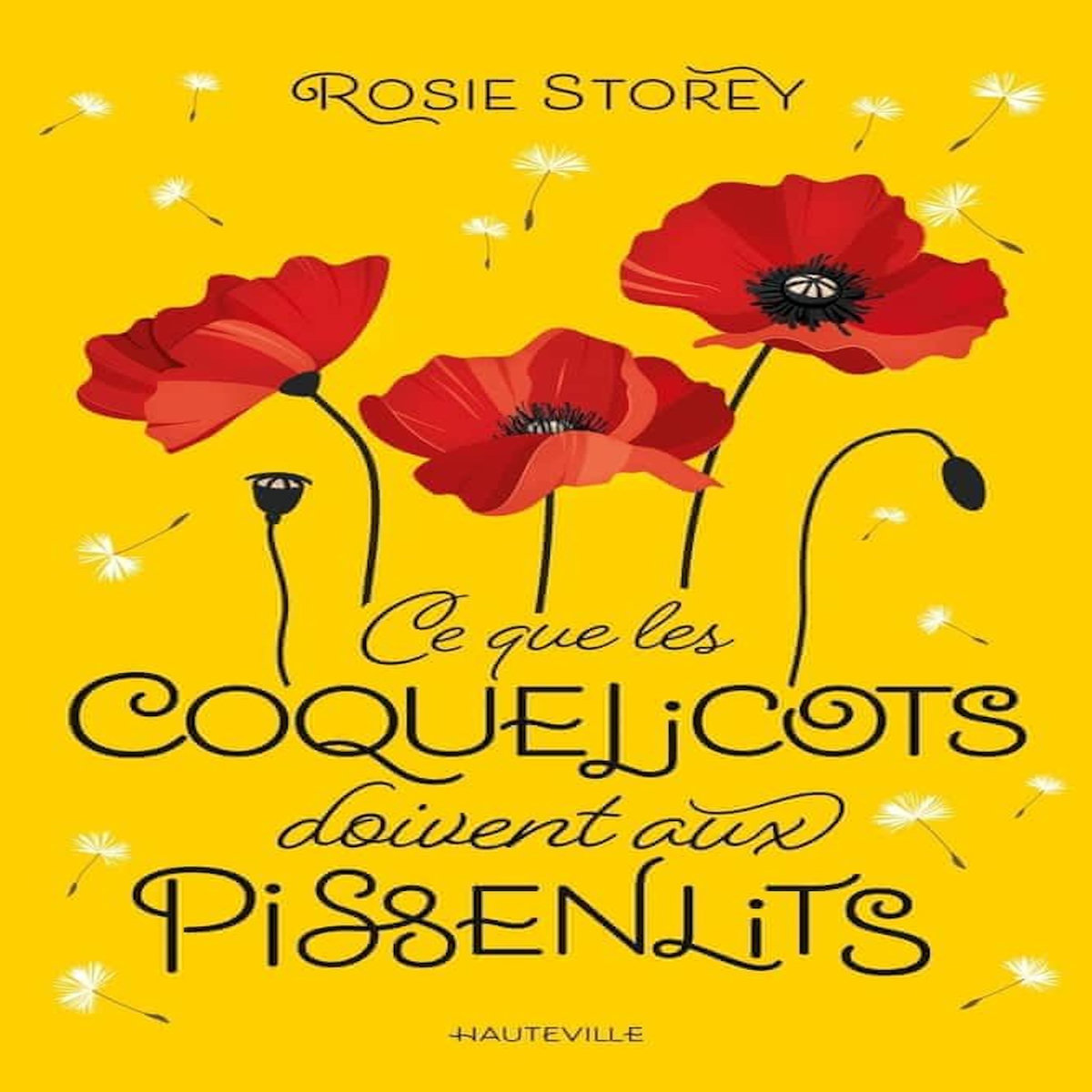 CE QUE LES COQUELICOTS DOIVENT AUX PISSENLITS, Storey Rosie