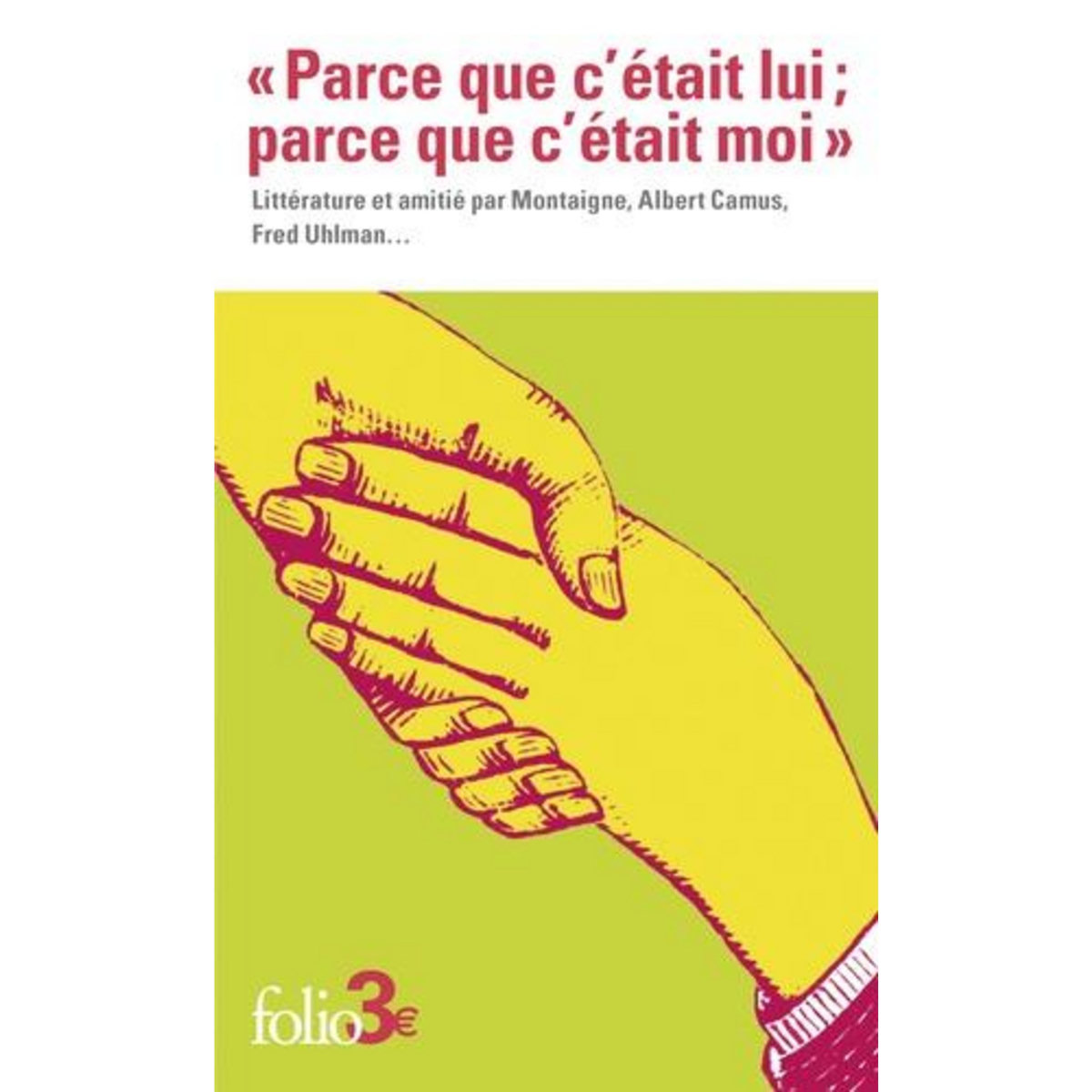 PARCE QUE C'ETAIT LUI ; PARCE QUE C'ETAIT MOI . LITTERATURE ET AMITIE, Montaigne Michel de