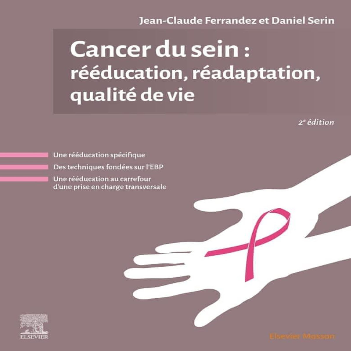 CANCER DU SEIN : REEDUCATION, READAPTATION, QUALITE DE VIE. 2E EDITION, Ferrandez Jean-Claude