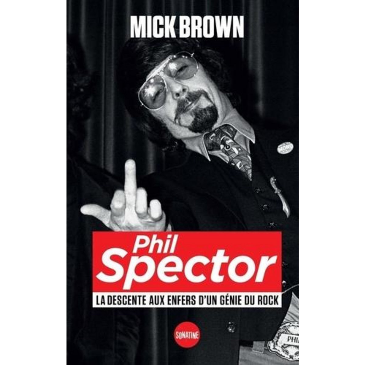 PHIL SPECTOR. LA DESCENTE AUX ENFERS D'UN GENIE DU ROCK, Brown Mick