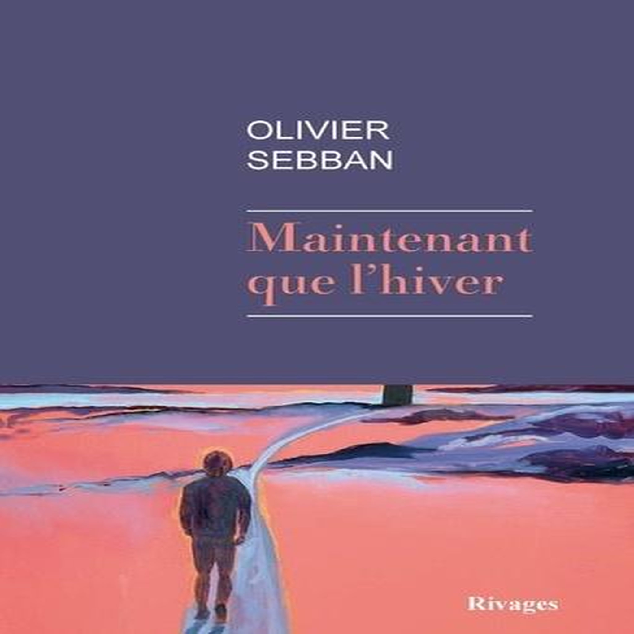 MAINTENANT QUE L'HIVER, Sebban Olivier