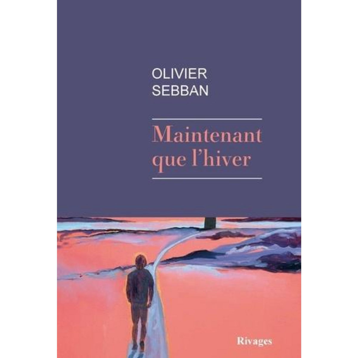 MAINTENANT QUE L'HIVER, Sebban Olivier