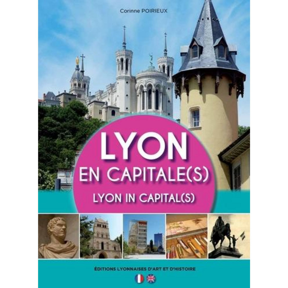 LYON EN CAPITALE(S). EDITION BILINGUE FRANCAIS-ANGLAIS, Poirieux Corinne