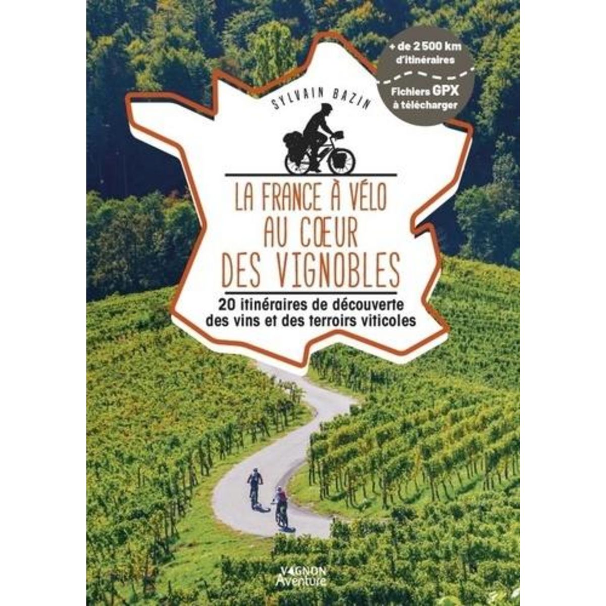 LA FRANCE A VELO AU COEUR DES VIGNOBLES. 20 ITINERAIRES DE DECOUVERTE DES VINS ET DES TERROIRS VITICOLES, Bazin Sylvain