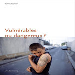 VULNERABLES OU DANGEREUX ? UNE ANTHROPOLOGIE DU SOUCI DES ADOLESCENTS DIFFICILES, Gansel Yannis