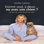DORMIR SEUL, A DEUX... OU AVEC SON CHIEN ? CE QUE LES NUITS DISENT DE NOUS, Gateau Hélène