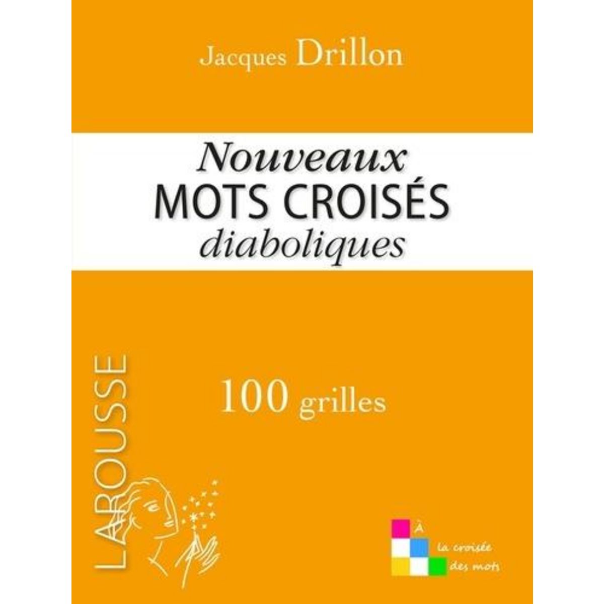 NOUVEAUX MOTS CROISES DIABOLIQUES. 100 GRILLES, Drillon Jacques