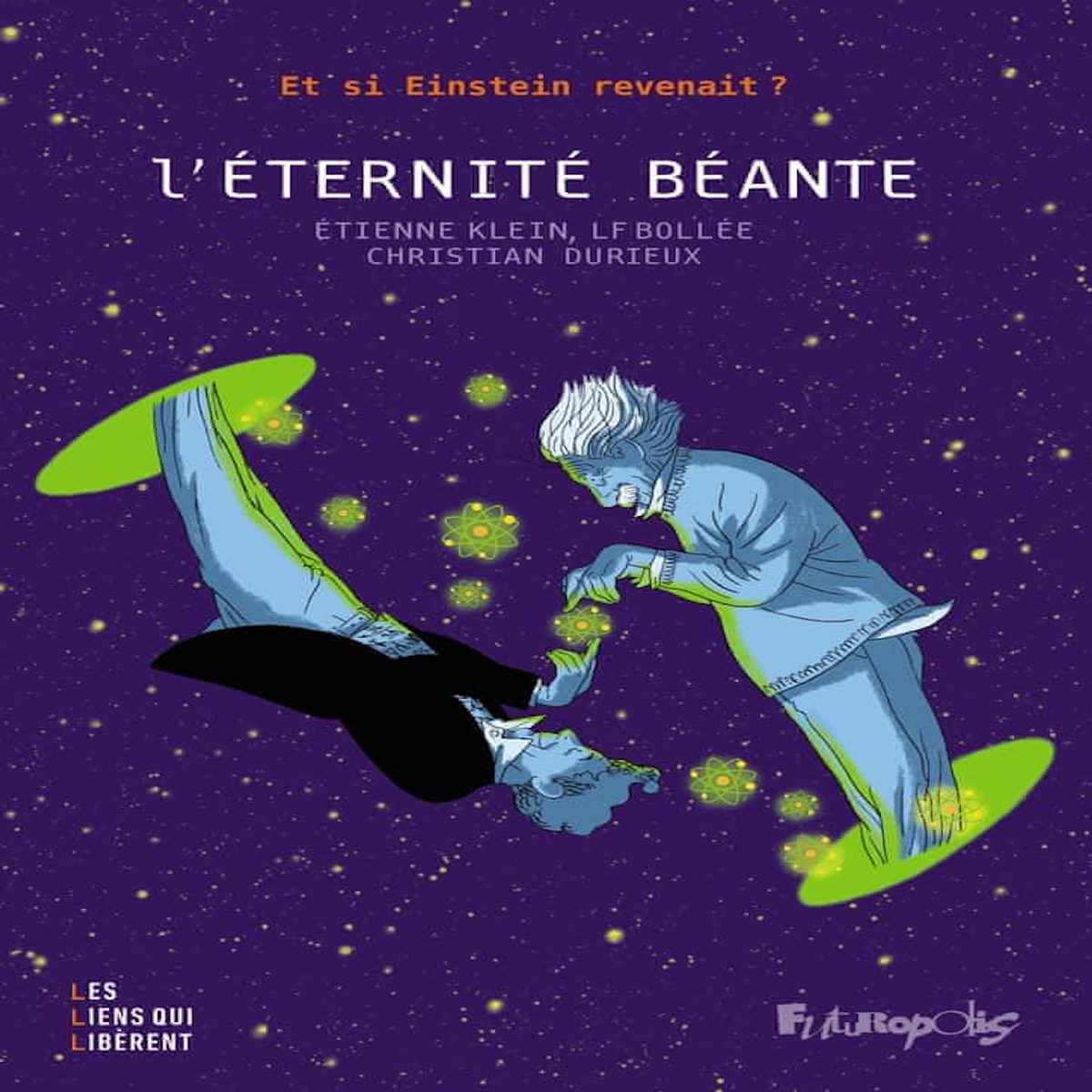 L'ETERNITE BEANTE. ET SI EINSTEIN REVENAIT ?, Klein Etienne