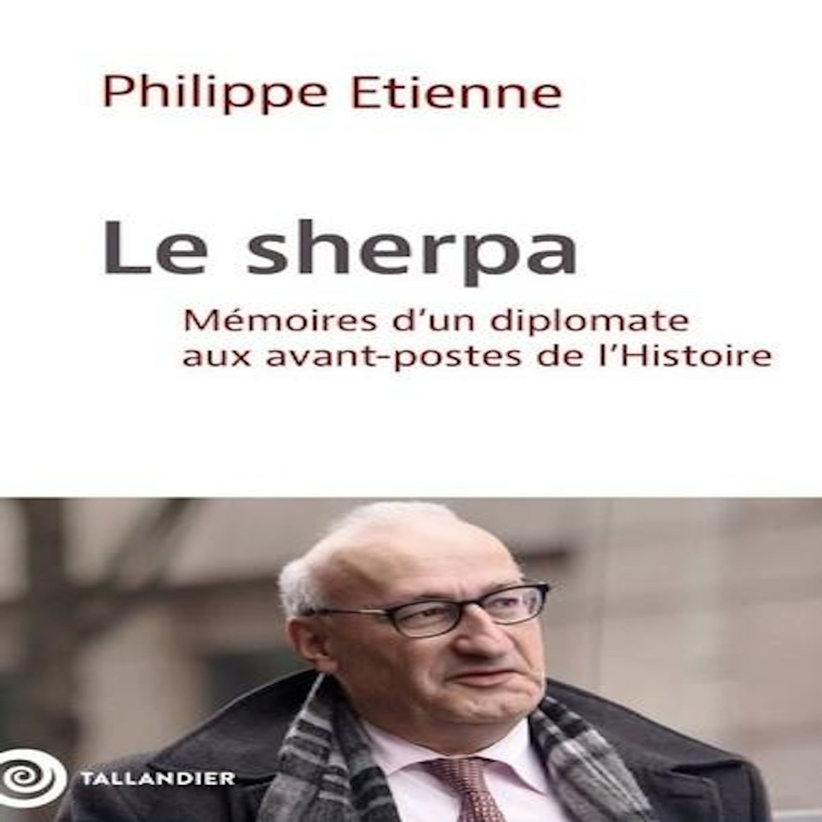 LE SHERPA. MEMOIRES D'UN DIPLOMATE AUX AVANT-POSTES DE L'HISTOIRE, Etienne Philippe