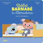 BEBE BARNABE ET SON DOUDOU : AU LIT, DOUDOU !, Amiot Karine-Marie