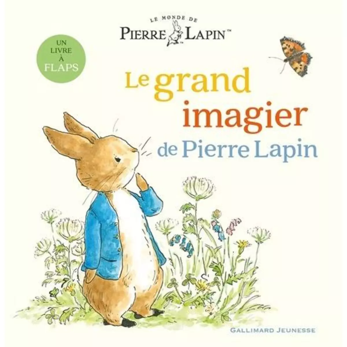  LE MONDE DE PIERRE LAPIN : LE GRAND IMAGIER DE PIERRE LAPIN. UN LIVRE A FLAPS, Potter Beatrix