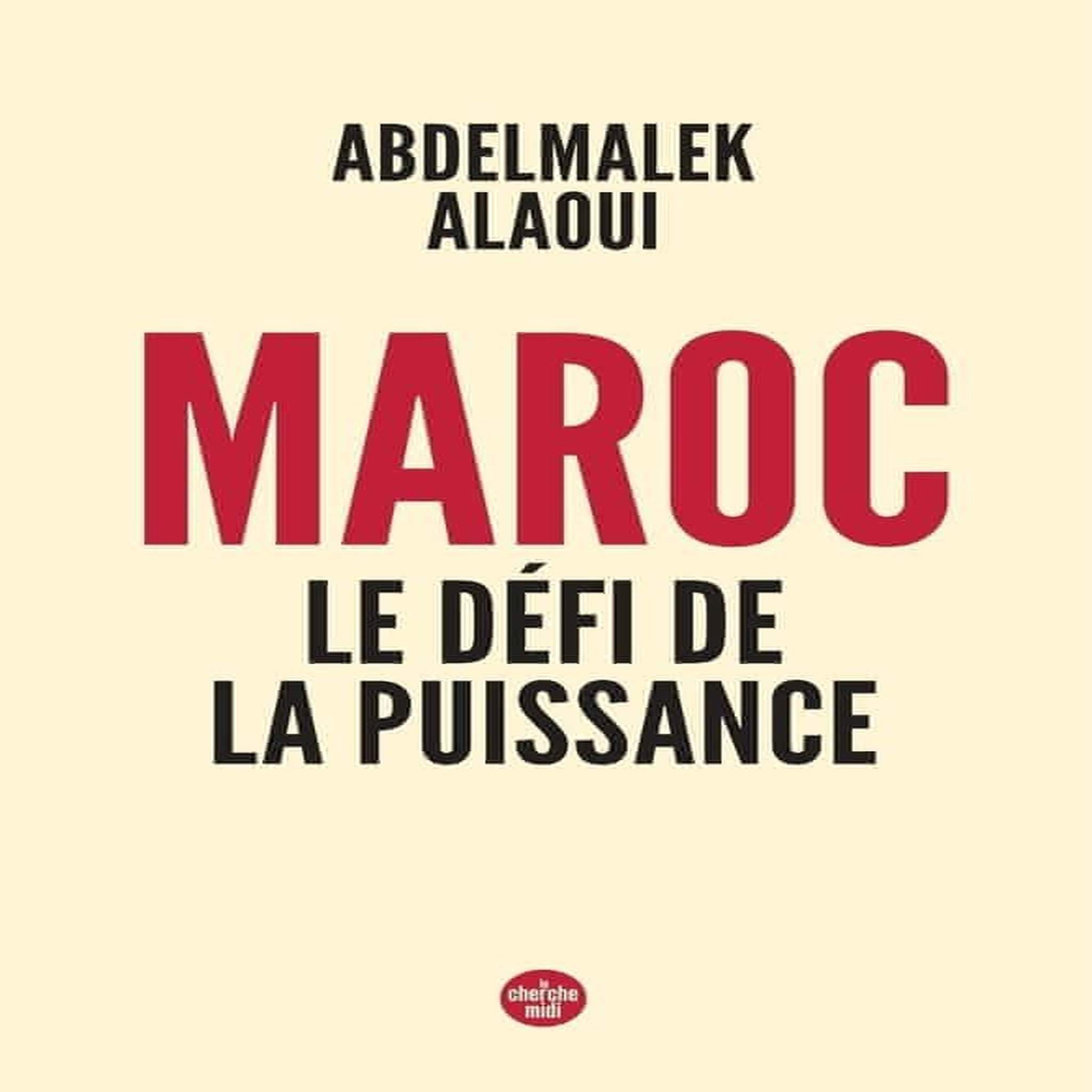 MAROC, LE DEFI DE LA PUISSANCE, Alaoui Abdelmalek