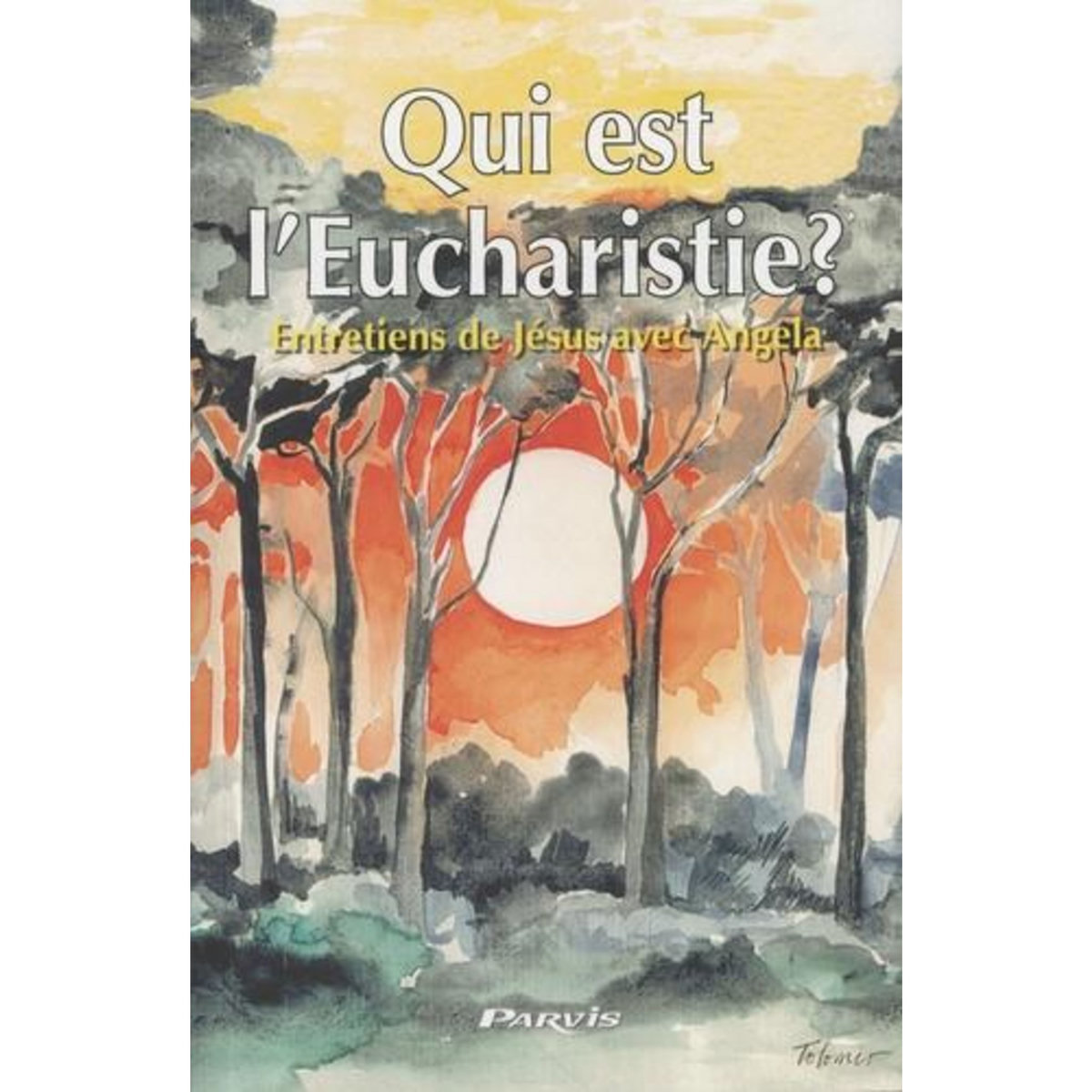 QUI EST L'EUCHARISTIE ? ENTRETIENS DE JESUS AVEC ANGELA, Angela