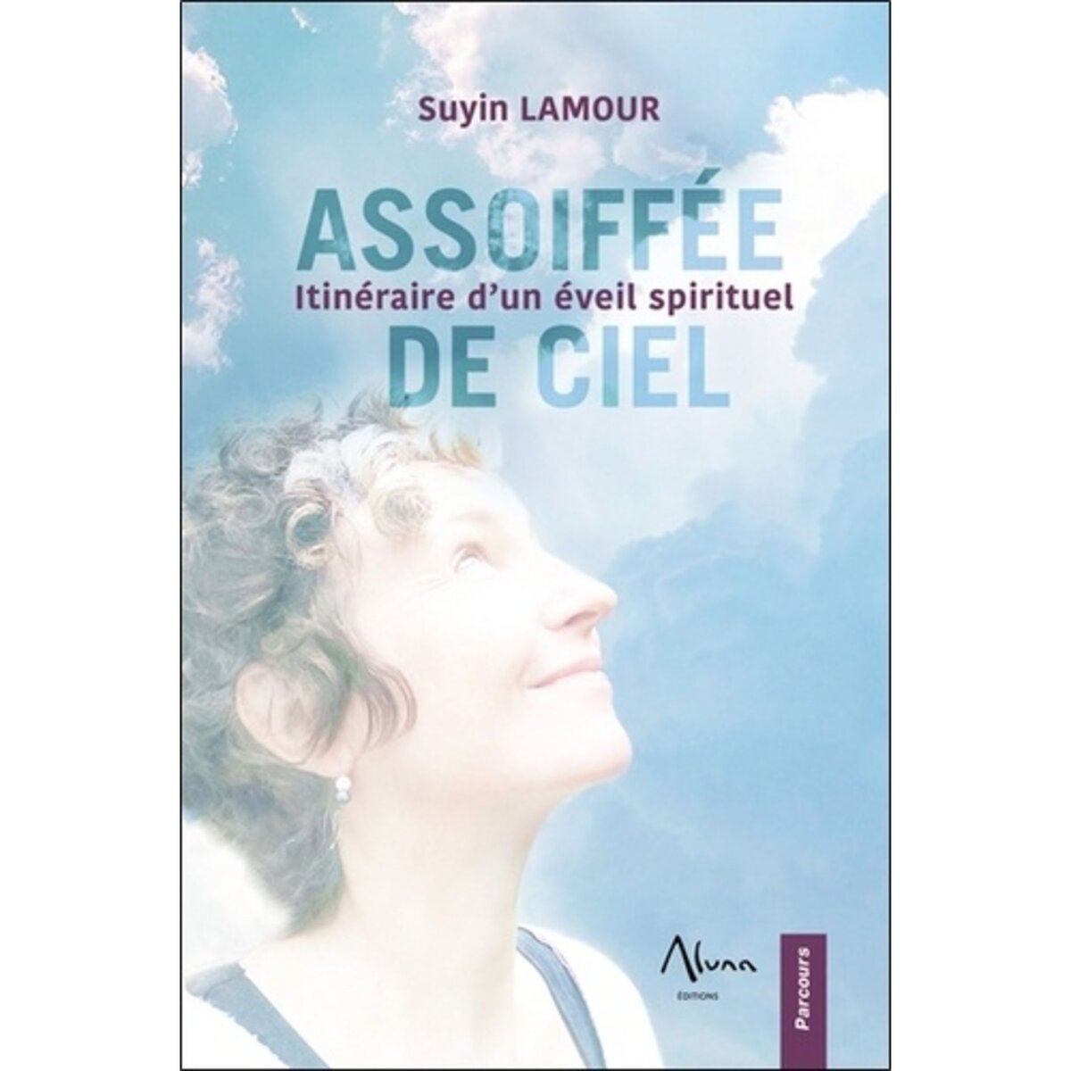  ASSOIFFEE DE CIEL. ITINERAIRE D'UN EVEIL SPIRITUEL, Lamour Suyin