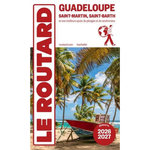 GUADELOUPE. SAINT-MARTIN, SAINT-BARTH ET NOS MEILLEURS SPOTS DE PLONGEE ET RANDONNEES, EDITION 2026-2027, Le Routard