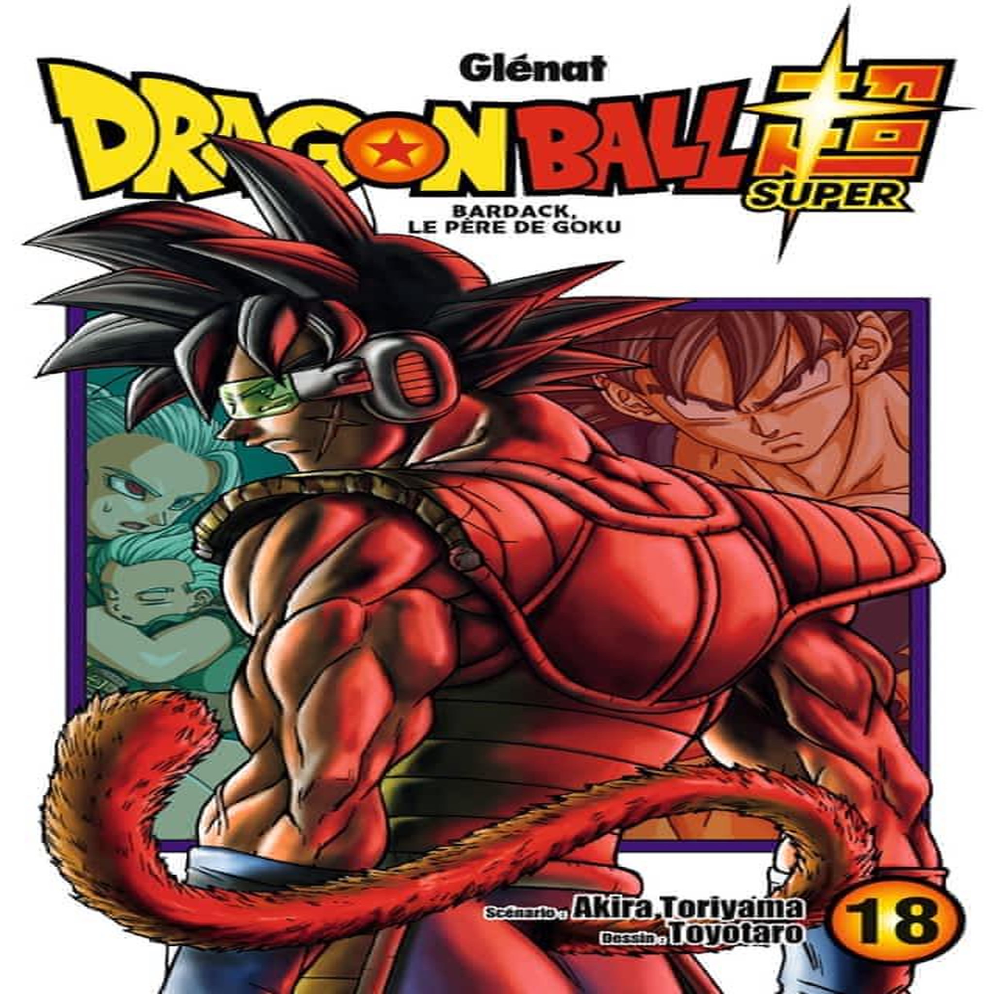 DRAGON BALL SUPER TOME 18 : BARDACK, LE PERE DE GOKU, Toriyama Akira