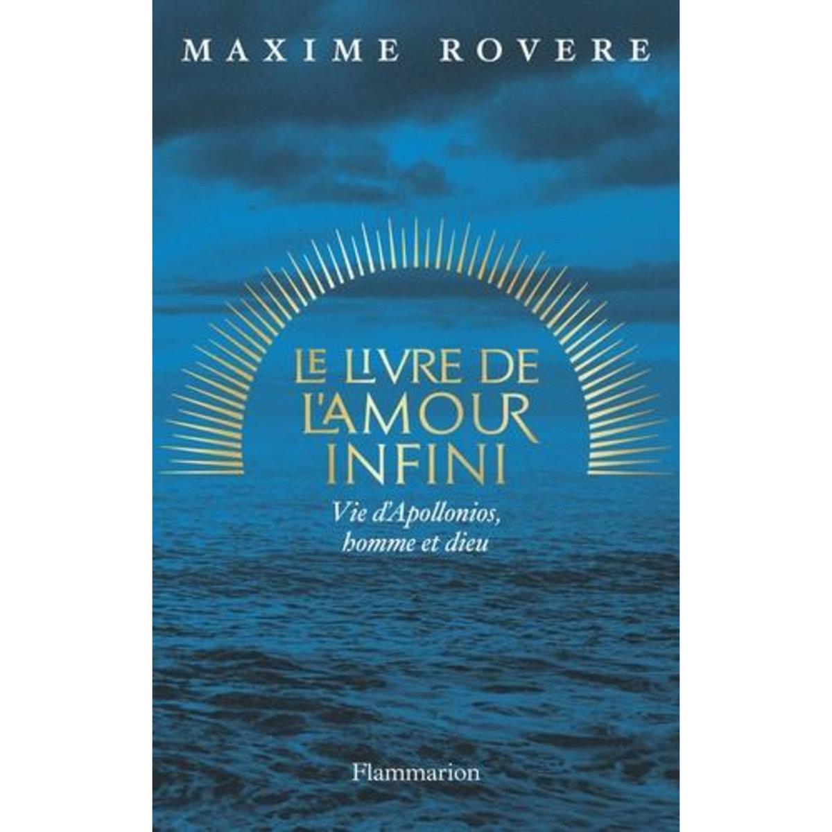 LE LIVRE DE L'AMOUR INFINI. VIE D'APOLLONIOS, HOMME ET DIEU, Rovere Maxime