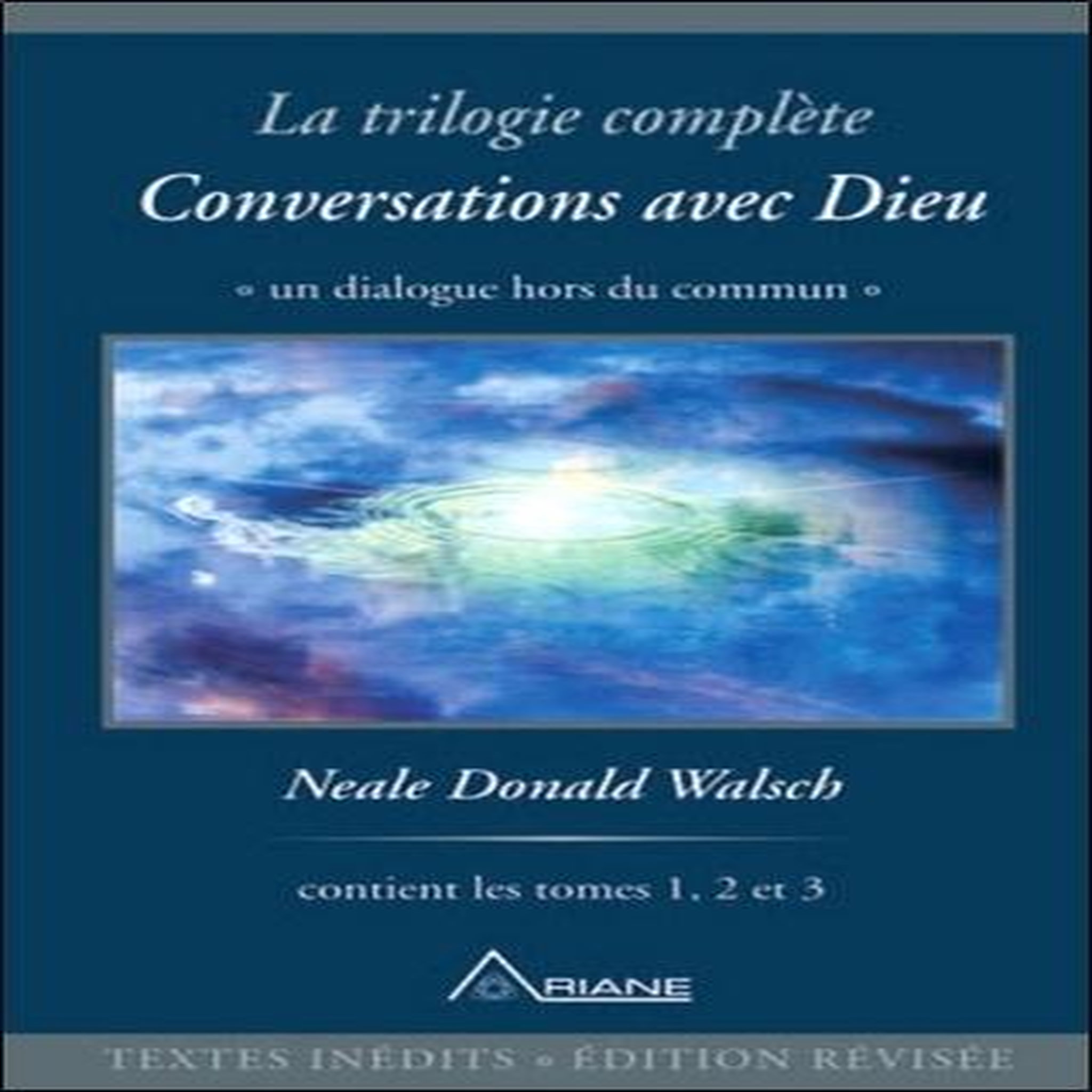 CONVERSATIONS AVEC DIEU. LA TRILOGIE COMPLETE, EDITION REVUE ET CORRIGEE, Walsch Neale Donald