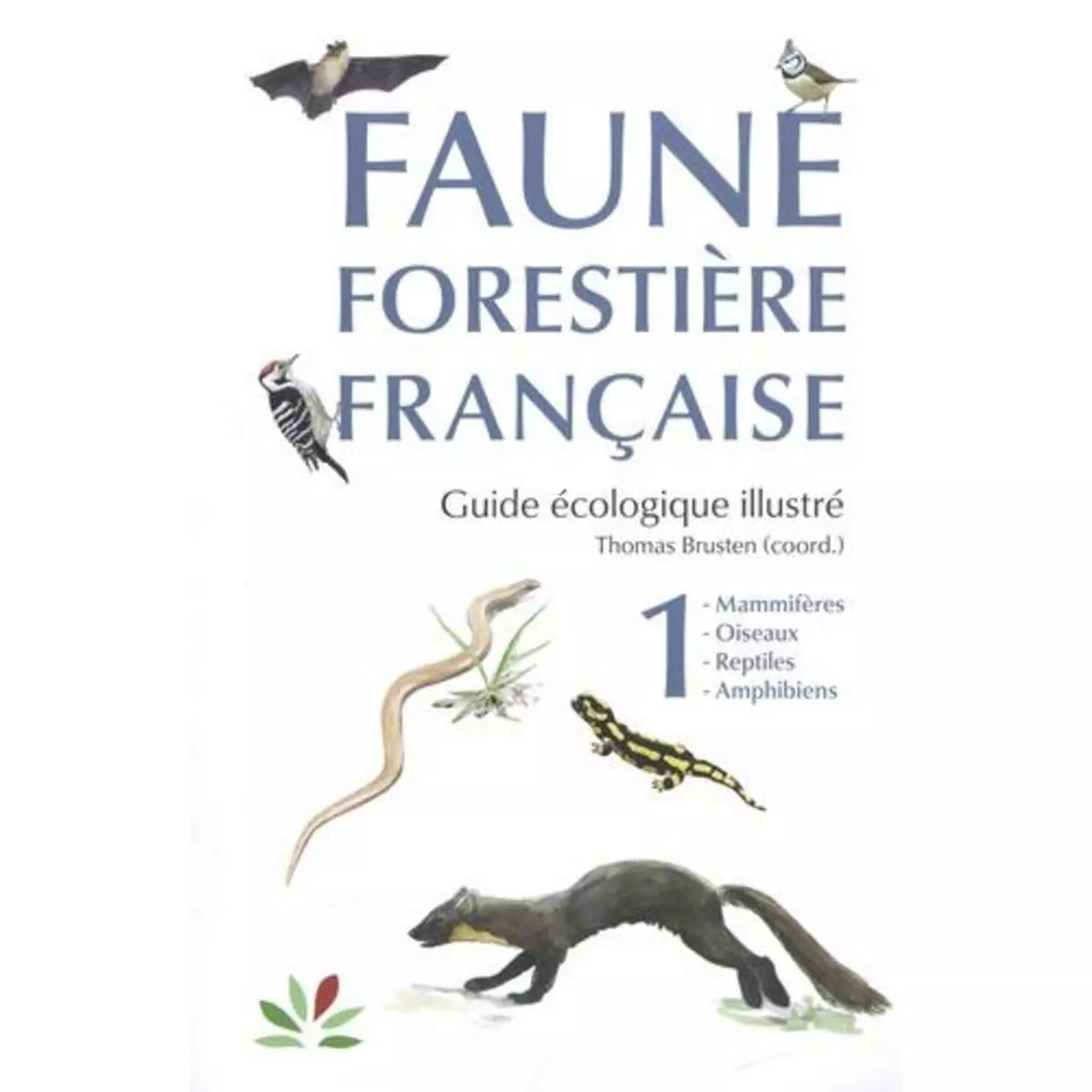 FAUNE FORESTIERE FRANCAISE, GUIDE ECOLOGIQUE ILLUSTRE. TOME 1, MAMMIFERES, OISEAUX, REPTILES, AMPHIBIENS, Brusten Thomas